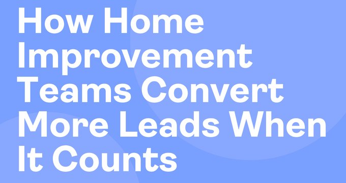 Home improvement leads vanish in 4 minutes: How to win the first-call race