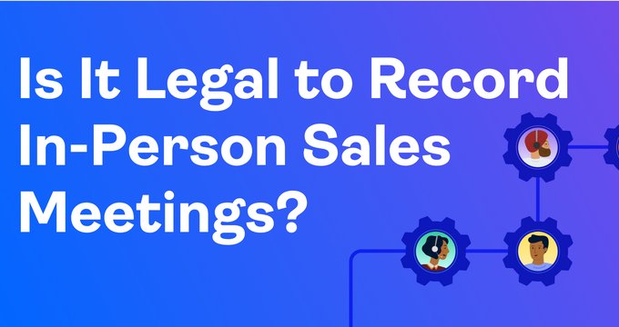 Recording in-person sales meetings is legal everywhere: here's how