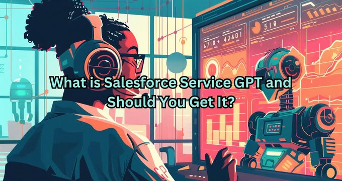 Salesforce Service GPT: Another AI Sprinkler add-on